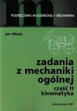Zadania z mechaniki ogólnej Część 2 Kinematyka. Autor: Misiak Jan. Dadada.pl Okładka książki Zadania z mechaniki ogólnej Część 2 Kinematyka