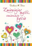 Okładka książki Zmieniając myśli, zmieniasz życie