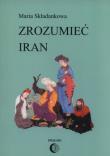 Zrozumieć Iran. Autor: Składankowa Maria. Dadada.pl Okładka książki Zrozumieć Iran