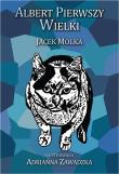 Albert Pierwszy Wielki. Autor: Molka Jacek. Dadada.pl Okładka książki Albert Pierwszy Wielki