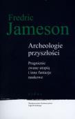 Archeologie przyszłości. Autor: Jameson Fredric. Dadada.pl Okładka książki Archeologie przyszłości