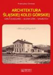Architektura Śląskiej Kolei Górskiej. Autor: Dominas Przemysław. Dadada.pl Okładka książki Architektura Śląskiej Kolei Górskiej