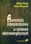 Automatyka zabezpieczeniowa w systemachelektroenergetycznych. Autor: Winkler Wilibald, Wiszniewski Andrzej. Dadada.pl Okładka książki Automatyka zabezpieczeniowa w systemachelektroenergetycznych
