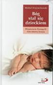 Bóg stał się dzieckiem. Objaśnienie Ewangelii.... Autor: Michał Wojciechowski. Dadada.pl Okładka książki Bóg stał się dzieckiem. Objaśnienie Ewangelii...