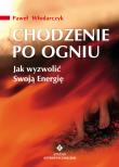 Chodzenie po ogniu. Jak wyzwolić Swoją Energię. Autor: Paweł Włodarczyk. Dadada.pl Okładka książki Chodzenie po ogniu. Jak wyzwolić Swoją Energię