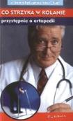 Okładka książki Co strzyka w kolanie, przystępnie o ortopedii