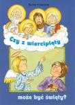 Czy z wiercipięty może być święty?. Autor: Zięba-Kołodziej Beata. Dadada.pl Okładka książki Czy z wiercipięty może być święty?