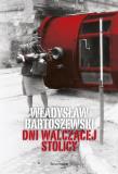 Dni walczącej Stolicy. Autor: Władysław Bartoszewski. Dadada.pl Okładka książki Dni walczącej Stolicy