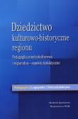 Dziedzictwo kulturowo - historyczne regionu. Autor: red.nauk. Marzena Chrost. Dadada.pl Okładka książki Dziedzictwo kulturowo - historyczne regionu