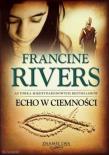 Echo w ciemności. Autor: Francine Rivers. Dadada.pl Okładka książki Echo w ciemności