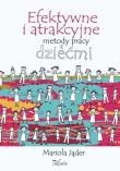 Efektywne i atrakcyjne metody pracy z dziećmi. Autor: Jąder Mariola. Dadada.pl Okładka książki Efektywne i atrakcyjne metody pracy z dziećmi