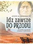 Idź zawsze do przodu. Autor: Joseph M. Marshall III. Dadada.pl Okładka książki Idź zawsze do przodu