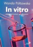 In vitro zagrożona godność. Autor: Wanda Półtawska. Dadada.pl Okładka książki In vitro zagrożona godność