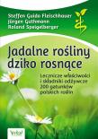 Jadalne rośliny dziko rosnące. Autor: Guthmann Jurgen, Fleischhauer Steffen Guido. Dadada.pl Okładka książki Jadalne rośliny dziko rosnące