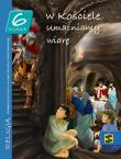 Katechizm SP 6 W Kościele umacniamy wiarę podr ŚBM. Autor: red. ks. Tadeusz Panuś, ks. Andrzej Kielian. Dadada.pl Okładka książki Katechizm SP 6 W Kościele umacniamy wiarę podr ŚBM
