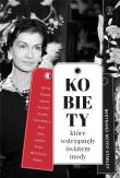 Kobiety które wstrząsneły światem mody. Autor: Bertrand Meyer - Stabler. Dadada.pl Okładka książki Kobiety które wstrząsneły światem mody