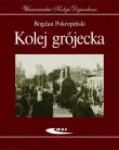 Kolej grójecka - Wydanie jubileuszowe. Autor: Bogdan Pokropiński. Dadada.pl Okładka książki Kolej grójecka - Wydanie jubileuszowe