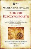 Kolonie w Rzeczpospolitej. Autor: Kowalski Marek Arpad. Dadada.pl Okładka książki Kolonie w Rzeczpospolitej