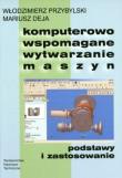 Komputerowo wspomagane wytwarzanie maszyn. Autor: Przybylski Włodzimierz, Deja Mariusz. Dadada.pl Okładka książki Komputerowo wspomagane wytwarzanie maszyn