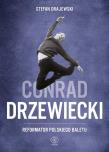 Konrad Drzewiecki - reformator polskiego baletu. Autor: Drajewski Stefan. Dadada.pl Okładka książki Konrad Drzewiecki - reformator polskiego baletu