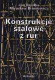 Konstrukcje stalowe z rur. Autor: Bródka Jan, Broniewicz Mirosław. Dadada.pl Okładka książki Konstrukcje stalowe z rur