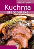 Kuchnia Staropolska. Autor: Marta Szydłowska. Dadada.pl Okładka książki Kuchnia Staropolska
