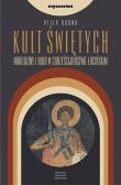 Kult świętych. Narodziny i rola w chrześcijaństwie. Autor: Brown Peter. Dadada.pl Okładka książki Kult świętych. Narodziny i rola w chrześcijaństwie