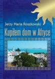 Kupiłem dom w Afryce. Autor: Roszkowski Jerzy Maria. Dadada.pl Okładka książki Kupiłem dom w Afryce