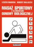 Masaż sportowy z elementami odnowy biologicznej. Autor: Leszek Magiera, Robert Walaszek. Dadada.pl Okładka książki Masaż sportowy z elementami odnowy biologicznej