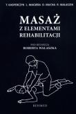 Masaż z elementami rehabilitacji. Autor: Kasperczyk Tadeusz, Leszek Magiera, Dariusz Mucha. Dadada.pl Okładka książki Masaż z elementami rehabilitacji