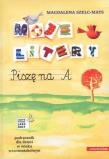 Moje litery. Piszę na A. Autor: Szelc-Mays Magdalena. Dadada.pl Okładka książki Moje litery. Piszę na A