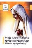 Moje Niepokalane Serce zatriumfuje. Różaniec.... Autor: s. Karolina Nalepa, Łaszewski Wincenty. Dadada.pl Okładka książki Moje Niepokalane Serce zatriumfuje. Różaniec...