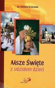 Msze Święte z udziałem dzieci. Autor: ks. Czesław Krakowiak. Dadada.pl Okładka książki Msze Święte z udziałem dzieci