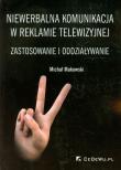 Niewerbalna komunikacja w reklamie telewizyjnej. Autor: Makowski Michał. Dadada.pl Okładka książki Niewerbalna komunikacja w reklamie telewizyjnej