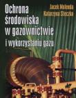 Ochrona środowiska w gazownictwie. Autor: Molenda Jacek, Steczko Katarzyna. Dadada.pl Okładka książki Ochrona środowiska w gazownictwie