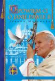 Opowiem Ci o Janie Pawle II. Autor: Majewska Joanna. Dadada.pl Okładka książki Opowiem Ci o Janie Pawle II