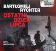 Ostatni dzień lipca audiobook. Autor: Bartłomiej Rychter. Dadada.pl Okładka książki Ostatni dzień lipca audiobook