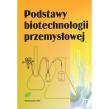 Podstawy biotechnologii przemysłowej. Autor: Bednarski Włodzimierz, Fiedurek Jan. Dadada.pl Okładka książki Podstawy biotechnologii przemysłowej