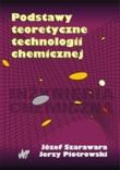 Podstawy teoretyczne technologii chemicznej. Autor: Szarawara Józef, Piotrowski Jerzy. Dadada.pl Okładka książki Podstawy teoretyczne technologii chemicznej