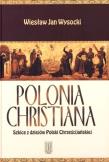Polonia Christiana. Szkice z dziejów Polski. Autor: Wysocki Wiesław Jan. Dadada.pl Okładka książki Polonia Christiana. Szkice z dziejów Polski
