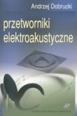 Przetworniki elektroakustyczne. Autor: Dobrucki Andrzej. Dadada.pl Okładka książki Przetworniki elektroakustyczne