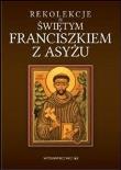 Rekolekcje ze św. Franciszkiem z Asyżu. Autor: Beata Anna Dąbrowska. Dadada.pl Okładka książki Rekolekcje ze św. Franciszkiem z Asyżu