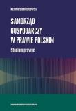 Samorząd gospodarczy w prawie polskim. Autor: Bandarzewski Kazimierz. Dadada.pl Okładka książki Samorząd gospodarczy w prawie polskim
