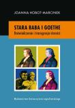 Stara baba i Goethe. Autor: Joanna Hobot-Marcinek. Dadada.pl Okładka książki Stara baba i Goethe