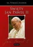 Święty Jan Paweł II. Autor: ks. Tomasz Jelonek. Dadada.pl Okładka książki Święty Jan Paweł II