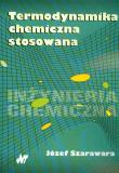 Termodynamika chemiczna stosowana. Autor: Szarawara Józef. Dadada.pl Okładka książki Termodynamika chemiczna stosowana