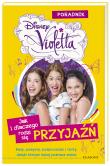 Violetta. Jak i dlaczego rodzi się przyjazń. Autor: OPRACOWANIE  ZBIOROWE. Dadada.pl Okładka książki Violetta. Jak i dlaczego rodzi się przyjazń