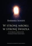 W stronę mroku, w stronę światła. Autor: Sosień Barbara. Dadada.pl Okładka książki W stronę mroku, w stronę światła