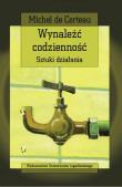 Wynaleźć codzienność. Autor: Certeau Michel. Dadada.pl Okładka książki Wynaleźć codzienność