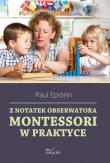Z notatek obserwatora. Montessori w praktyce. Autor: Epstein Paul. Dadada.pl Okładka książki Z notatek obserwatora. Montessori w praktyce